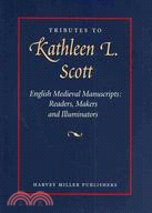 Tributes To Kathleen L. Scott: English Medieval Manuscripts: Readers. Makers and Illuminators