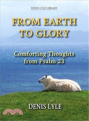 From Earth to Glory ─ Comforting Thoughts from Psalm 23