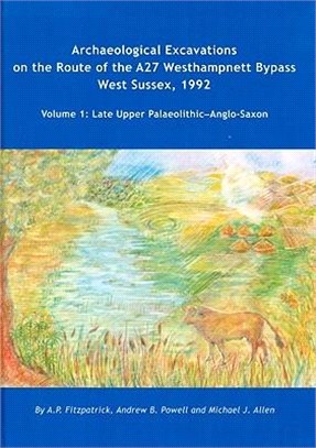Archaeological Excavations on the Route of the A27 Westhampnett Bypass West Sussex, 1992 ― Late Upper Palaeolithic-Anglo-Saxon