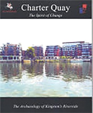 Charter Quay ― The Spirit Of Change, The Archaeology Of Kingston's Riverside