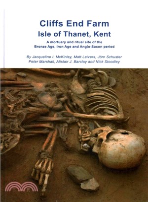 Cliffs End Farm Isle of Thanet, Kent ― A Mortuary and Ritual Site of the Bronze Age, Iron Age and Anglo-saxon Period With Evidence for Long-distance Maritime Mobility