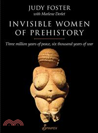 Invisible Women of Prehistory ― Three Million Years of Peace, Six Thousand Years of War