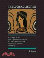 The Logie Collection: A Catalogue of the James Logie Memorial Collection of Classical Antiquities at the University of Canterbury, Christchurch