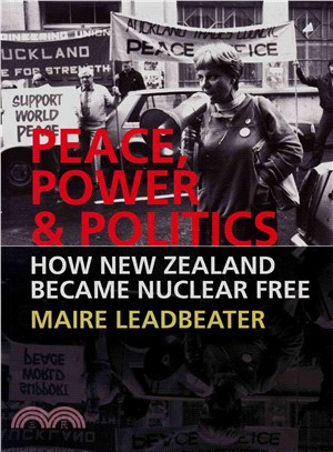 Peace, Power & Politics ― How New Zealand Became Nuclear Free