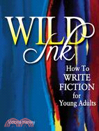 Wild Ink: How to Write Fiction for Young Adults