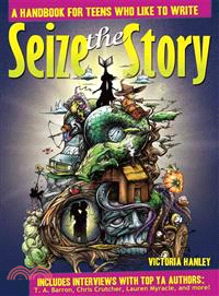 Seize the Story ─ A Handbook for Teens Who Like to Write