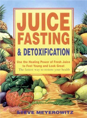 Juice Fasting and Detoxification ― Use the Healing Power of Fresh Juice to Feel Young and Look Great : The Fastest Way to Restore Your Health