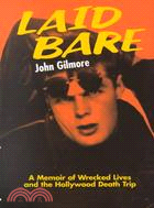 Laid Bare ─ A Memoir of Wrecked Lives and the Hollywood Death Trip