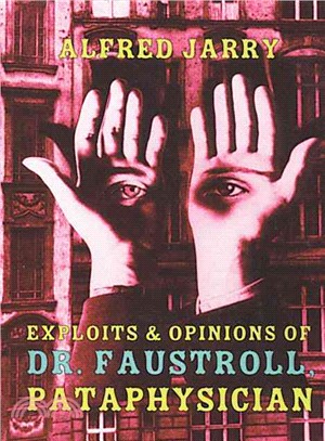 Exploits And Opinions Of Dr. Faustroll, Pataphysician―A Neo-Scientific Novel