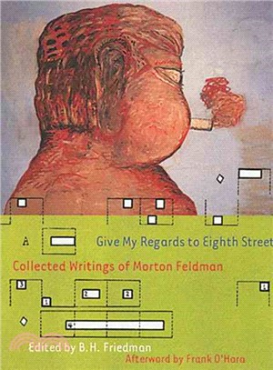 Give my regards to Eighth Street :  collected writings of Morton Feldman /