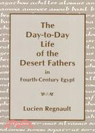 The Day-to-day Life of the Desert Fathers: In Fourth-century Egypt