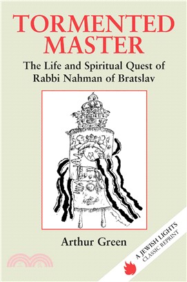 Tormented Master: The Life and Spiritual Quest of Rabbi Nahman of Bratslav