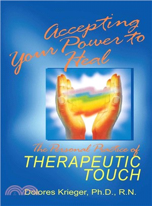 Accepting Your Power to Heal ─ The Personal Practice of Therapeutic Touch