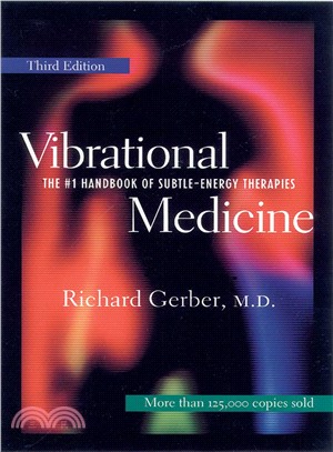 Vibrational Medicine ─ The #1 Handbook of Subtle-Energy Therapies