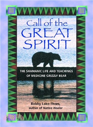 Call of the Great Spirit—The Shamanic Life and Teachings of Medicine Grizzly Bear