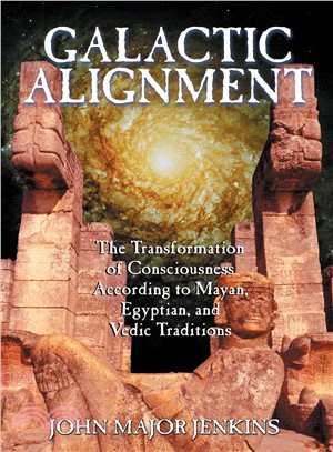 Galactic Alignment ─ The Transformation of Consciousness According to Mayan, Egyptian, and Vedic Traditions
