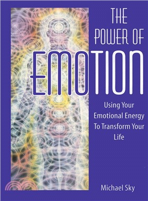 The Power of Emotion ─ Using Your Emotional Energy to Transform Your Life