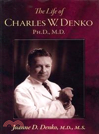 The Life of Charles W. Denko, Ph.d, M.d.