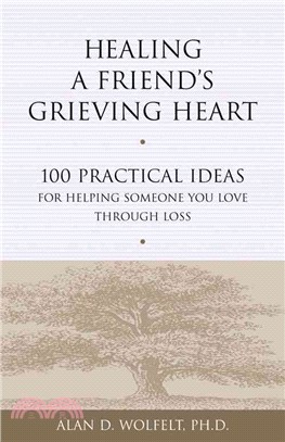 Healing a Friend's Grieving Heart ─ 100 Practical Ideas for Helping Someone You Love Through Loss