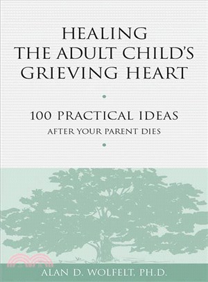 Healing the Adult Child's Grieving Heart ─ 100 Practical Ideas After Your Parent Dies