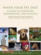 When Your Pet Dies ─ A Guide to Mourning, Remembering and Healing