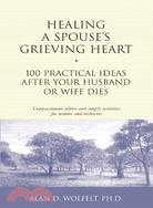 Healing a Spouse's Grieving Heart ─ 100 Practical Ideas After Your Husband or Wife Dies