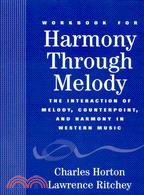 Workbook for Harmony Through Melody: The Interaction of Melody, Counterpoint, and Harmony in Western Music
