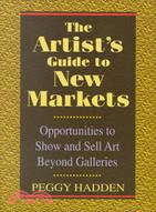 The Artist's Guide to New Markets: Opportunities to Show and Sell Art Beyond Galleries