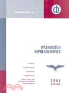 Washington Representatives Spring 2008: A Compilation of Washington representatives of the major national assiciations, labor unions, governments, U.S. and foreign companies; registered fore
