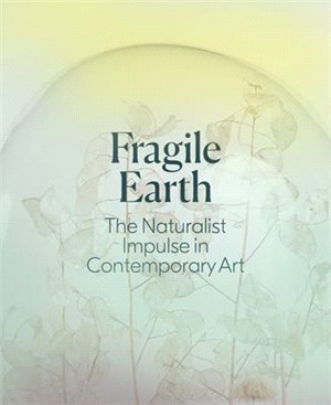 Fragile Earth ― The Naturalist Impulse in Contemporary Art