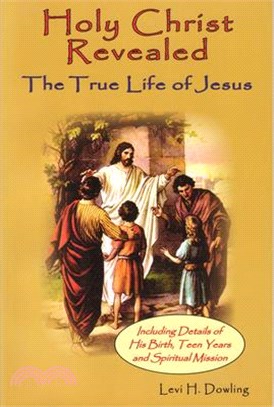 Holy Christ Revealed ― The True Life of Jesus Including Details of His Birth, Teen Years, and Spiritual Mission