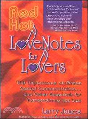 Red Hot Lovenotes for Lovers: The Improtance of Great Sexual Communication...and Other Essentials for Extraordinary Hot Sex