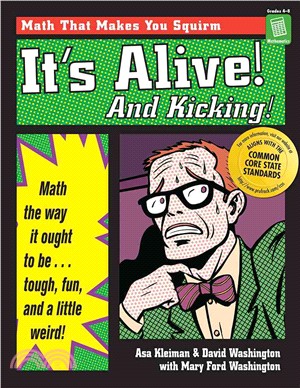 It's Alive! and Kicking!: Math the Way It Ought to Be - Tough, Fun, and a Little Weird! (Grades 4-8)