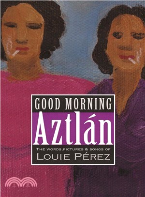 Good Morning, Aztlan ― The Words , Pictures and Songs of Luie Perez
