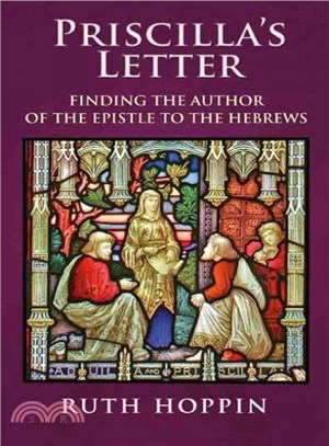Priscilla's Letter ― Finding the Author of the Epistle to the Hebrews