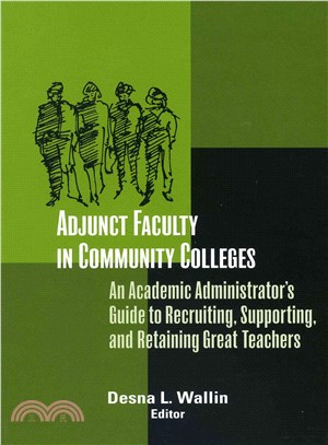 Adjunct Faculty In Community Colleges ─ An Academic Administrator's Guide To Recruiting, Supporting, And Retaining Great Teachers