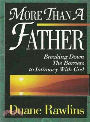 More Than a Father ― Breaking Down the Barriers to Intimacy With God