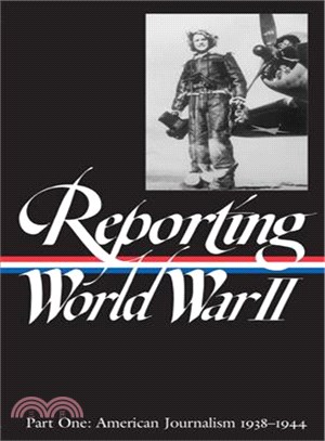 Reporting World War II ─ American Journalism 1938-1944