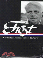 Robert Frost ─ Collected Poems, Prose, & Plays : Complete Poems 1949 in the Clearing Uncollected Poems Plays Lectures, Essays, Stories, and Letters