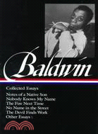 Collected Essays ─ Notes of a Native Son, Nobody Knows My Name, the Fire Next Time, No Name in the Street, the Devil Finds Work, Other Essays