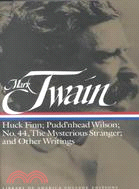 Huck Finn; Pudd'nhead Wilson; No. 44, the Mysterious Stranger; and Other Writings