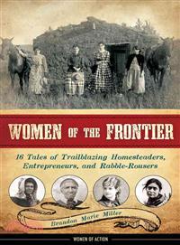 Women of the Frontier ─ 16 Tales of Trailblazing Homesteaders, Entrepreneurs, and Rabble-Rousers