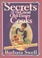 Secrets of the Great Old-Timey Cooks: Historic Recipes, Lore and Wisdom