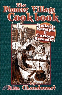 Pioneer Village Cookbook：Reliable Recipes & Curious Remedies