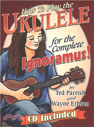 How to Play the Ukulele for the Complete Ignoramus