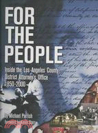 For the People: Inside the Los Angeles County District Attorney's Office 1850-2000