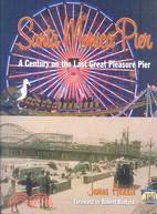 Santa Monica Pier: A Century on the Last Great Pleasure Pier