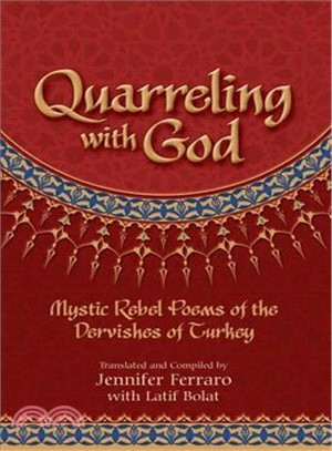 Quarreling With God: Mystic Rebel Poems of the Dervishes of Turkey