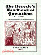 The Heretic's Handbook of Quotations: Cutting Comments on Burning Issues