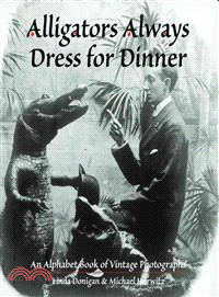 Alligators Always Dress for Dinner ― An Alphabet Book of Vintage Photographs